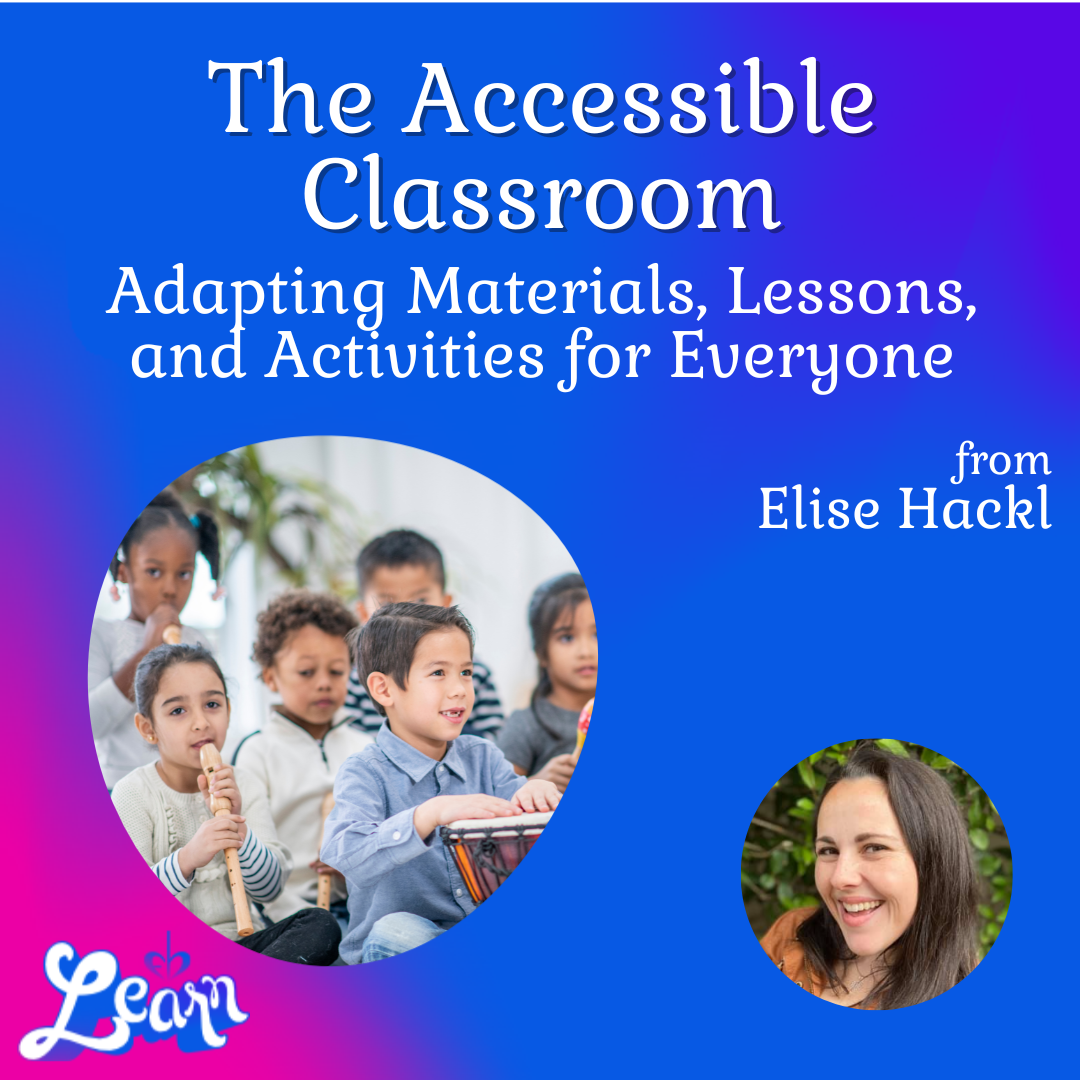 The Accessible Classroom - Adapting Materials, Lessons, and Activities for Everyone (45 Minutes)