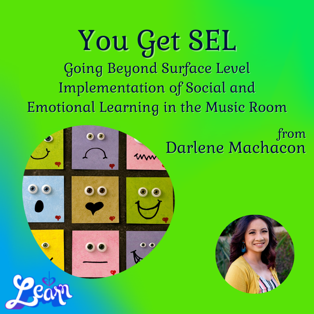 You Get SEL - Going Beyond Surface Level Implementation of Social and Emotional Learning in the Music Room (1 Hour)