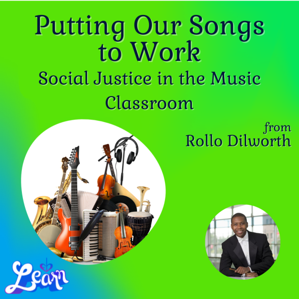 Putting Our Songs to Work – Social Justice in the Music Classroom (45 Minutes)