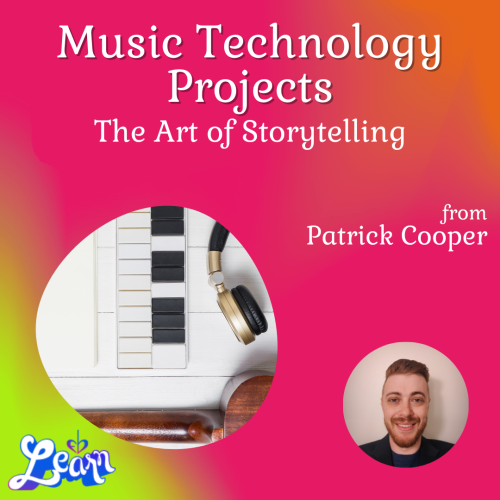 Music Technology Projects: The Art of Storytelling (2 Hours 30 Minutes)