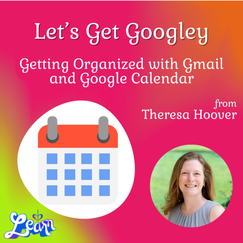 Getting Organized with Gmail and Google Calendar (35 Minutes)