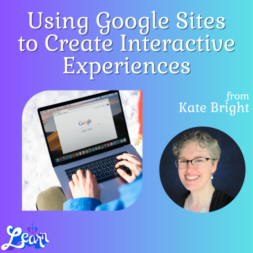 Using Google Sites to Create Interactive Experiences (30 Minutes)