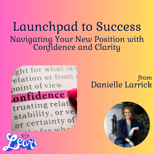 Launchpad to Success: Navigating your New Position with Confidence and Clarity (30 Minutes)