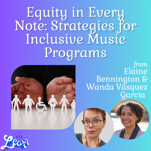 Equity in Every Note: Strategies for Inclusive Music Programs (60 Minutes)