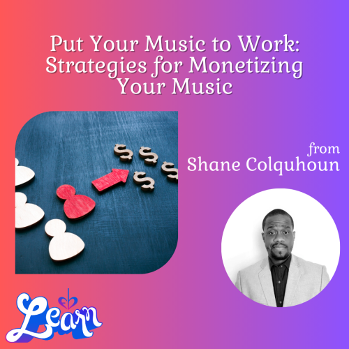 Put Your Music to Work: Strategies for Monetizing Your Music (60 Minutes)